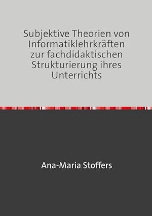 Seller image for Subjektive Theorien von Informatiklehrkrften zur fachdidaktischen Strukturierung ihres Unterrichts for sale by BuchWeltWeit Ludwig Meier e.K.