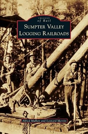 Imagen del vendedor de Sumpter Valley Logging Railroads a la venta por BuchWeltWeit Ludwig Meier e.K.