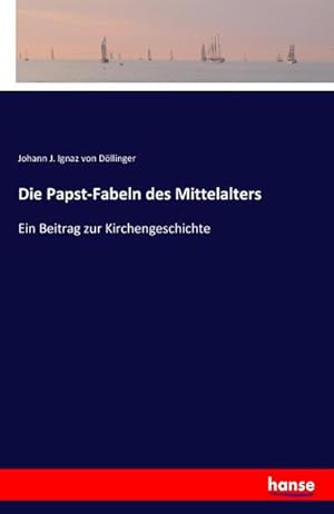 Bild des Verkufers fr Die Papst-Fabeln des Mittelalters zum Verkauf von BuchWeltWeit Ludwig Meier e.K.