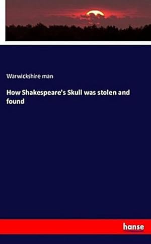 Bild des Verkufers fr How Shakespeare's Skull was stolen and found zum Verkauf von BuchWeltWeit Ludwig Meier e.K.