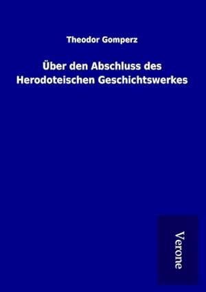 Image du vendeur pour ber den Abschluss des Herodoteischen Geschichtswerkes mis en vente par BuchWeltWeit Ludwig Meier e.K.