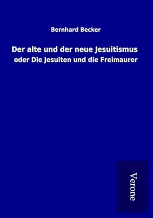 Bild des Verkufers fr Der alte und der neue Jesuitismus zum Verkauf von BuchWeltWeit Ludwig Meier e.K.