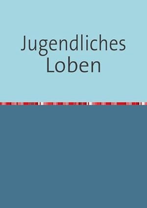 Seller image for Jugendliches Loben for sale by BuchWeltWeit Ludwig Meier e.K.