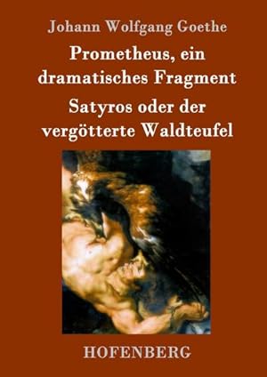 Bild des Verkufers fr Prometheus, ein dramatisches Fragment / Satyros oder der vergtterte Waldteufel zum Verkauf von BuchWeltWeit Ludwig Meier e.K.