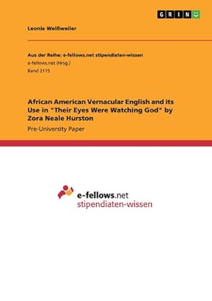 Imagen del vendedor de African American Vernacular English and its Use in "Their Eyes Were Watching God" by Zora Neale Hurston a la venta por BuchWeltWeit Ludwig Meier e.K.