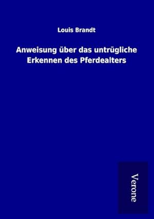 Image du vendeur pour Anweisung ber das untrgliche Erkennen des Pferdealters mis en vente par BuchWeltWeit Ludwig Meier e.K.