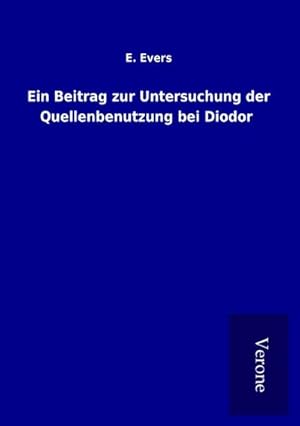 Bild des Verkufers fr Ein Beitrag zur Untersuchung der Quellenbenutzung bei Diodor zum Verkauf von BuchWeltWeit Ludwig Meier e.K.