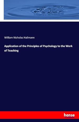 Imagen del vendedor de Application of the Principles of Psychology to the Work of Teaching a la venta por BuchWeltWeit Ludwig Meier e.K.