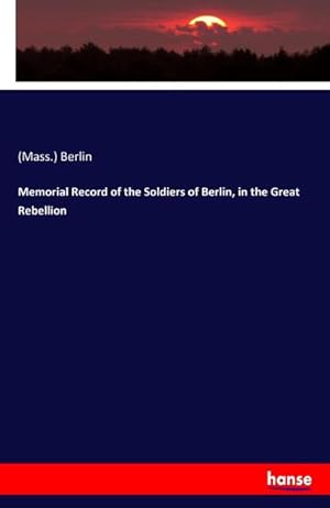 Seller image for Memorial Record of the Soldiers of Berlin, in the Great Rebellion for sale by BuchWeltWeit Ludwig Meier e.K.