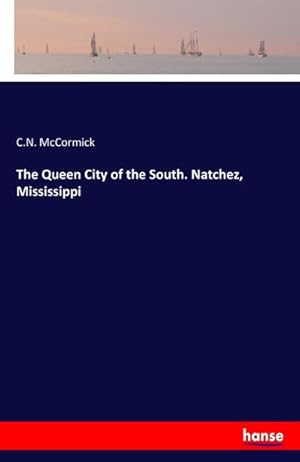 Imagen del vendedor de The Queen City of the South. Natchez, Mississippi a la venta por BuchWeltWeit Ludwig Meier e.K.