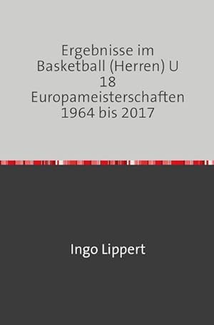 Imagen del vendedor de Sportstatistik / Ergebnisse im Basketball (Herren) U 18 Europameisterschaften 1964 bis 2017 a la venta por BuchWeltWeit Ludwig Meier e.K.