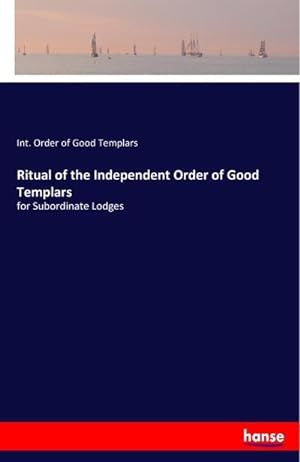 Seller image for Ritual of the Independent Order of Good Templars for sale by BuchWeltWeit Ludwig Meier e.K.
