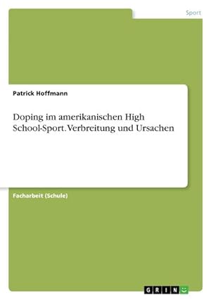 Seller image for Doping im amerikanischen High School-Sport. Verbreitung und Ursachen for sale by BuchWeltWeit Ludwig Meier e.K.