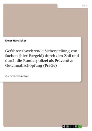 Seller image for Gefahrenabwehrende Sicherstellung von Sachen (hier: Bargeld) durch den Zoll und durch die Bundespolizei als Prventive Gewinnabschpfung (PrGe) for sale by BuchWeltWeit Ludwig Meier e.K.