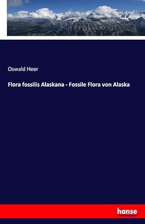 Imagen del vendedor de Flora fossilis Alaskana - Fossile Flora von Alaska a la venta por BuchWeltWeit Ludwig Meier e.K.