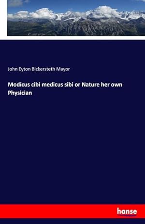 Image du vendeur pour Modicus cibi medicus sibi or Nature her own Physician mis en vente par BuchWeltWeit Ludwig Meier e.K.