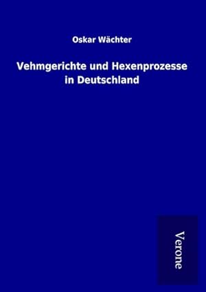 Imagen del vendedor de Vehmgerichte und Hexenprozesse in Deutschland a la venta por BuchWeltWeit Ludwig Meier e.K.