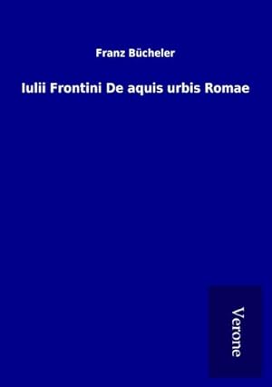 Seller image for Iulii Frontini De aquis urbis Romae for sale by BuchWeltWeit Ludwig Meier e.K.