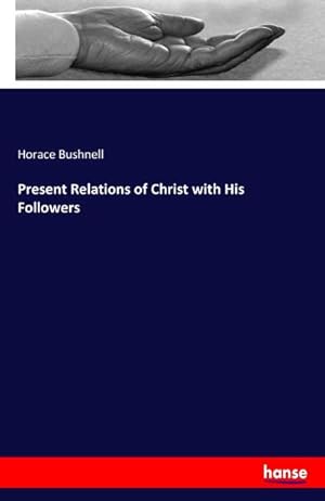 Imagen del vendedor de Present Relations of Christ with His Followers a la venta por BuchWeltWeit Ludwig Meier e.K.