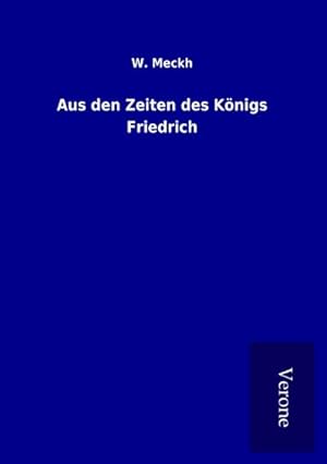 Imagen del vendedor de Aus den Zeiten des Knigs Friedrich a la venta por BuchWeltWeit Ludwig Meier e.K.