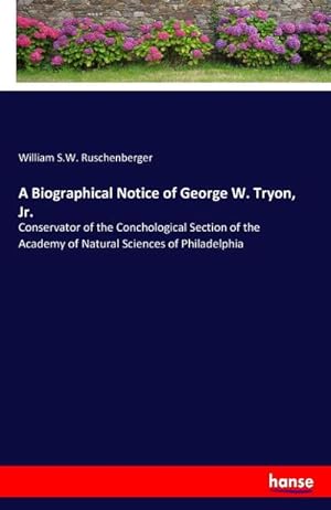 Imagen del vendedor de A Biographical Notice of George W. Tryon, Jr. a la venta por BuchWeltWeit Ludwig Meier e.K.