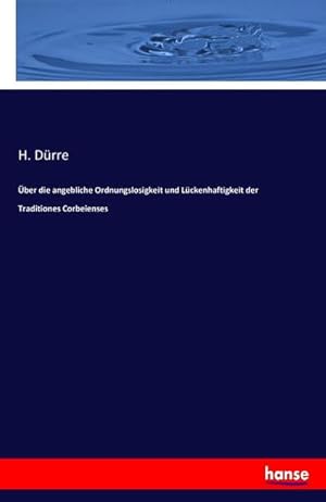 Seller image for ber die angebliche Ordnungslosigkeit und Lckenhaftigkeit der Traditiones Corbeienses for sale by BuchWeltWeit Ludwig Meier e.K.