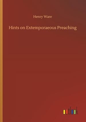 Immagine del venditore per Hints on Extemporaeous Preaching venduto da BuchWeltWeit Ludwig Meier e.K.