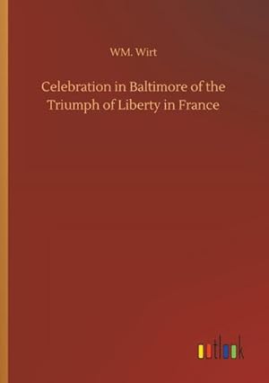 Bild des Verkufers fr Celebration in Baltimore of the Triumph of Liberty in France zum Verkauf von BuchWeltWeit Ludwig Meier e.K.