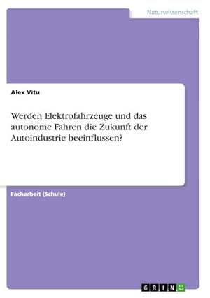 Imagen del vendedor de Werden Elektrofahrzeuge und das autonome Fahren die Zukunft der Autoindustrie beeinflussen? a la venta por BuchWeltWeit Ludwig Meier e.K.