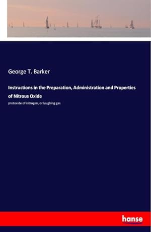 Imagen del vendedor de Instructions in the Preparation, Administration and Properties of Nitrous Oxide a la venta por BuchWeltWeit Ludwig Meier e.K.