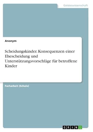 Seller image for Scheidungskinder. Konsequenzen einer Ehescheidung und Untersttzungsvorschlge fr betroffene Kinder for sale by BuchWeltWeit Ludwig Meier e.K.