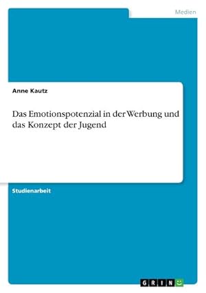 Bild des Verkufers fr Das Emotionspotenzial in der Werbung und das Konzept der Jugend zum Verkauf von BuchWeltWeit Ludwig Meier e.K.