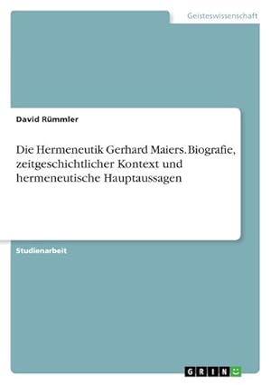 Imagen del vendedor de Die Hermeneutik Gerhard Maiers. Biografie, zeitgeschichtlicher Kontext und hermeneutische Hauptaussagen a la venta por BuchWeltWeit Ludwig Meier e.K.
