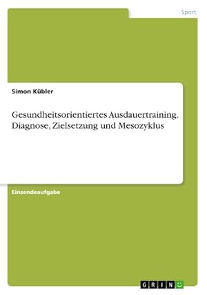 Seller image for Gesundheitsorientiertes Ausdauertraining. Diagnose, Zielsetzung und Mesozyklus for sale by BuchWeltWeit Ludwig Meier e.K.