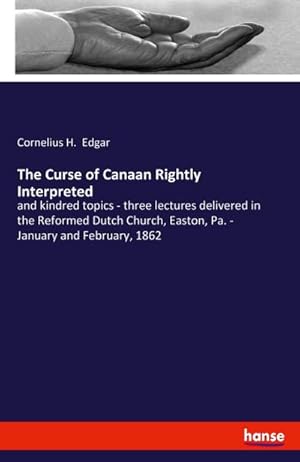 Image du vendeur pour The Curse of Canaan Rightly Interpreted mis en vente par BuchWeltWeit Ludwig Meier e.K.