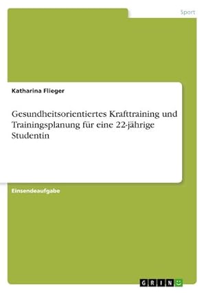 Seller image for Gesundheitsorientiertes Krafttraining und Trainingsplanung fr eine 22-jhrige Studentin for sale by BuchWeltWeit Ludwig Meier e.K.
