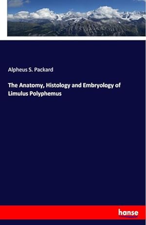 Bild des Verkufers fr The Anatomy, Histology and Embryology of Limulus Polyphemus zum Verkauf von BuchWeltWeit Ludwig Meier e.K.