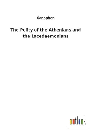 Image du vendeur pour The Polity of the Athenians and the Lacedaemonians mis en vente par BuchWeltWeit Ludwig Meier e.K.