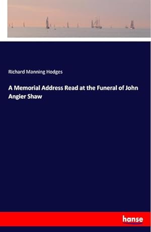 Bild des Verkufers fr A Memorial Address Read at the Funeral of John Angier Shaw zum Verkauf von BuchWeltWeit Ludwig Meier e.K.