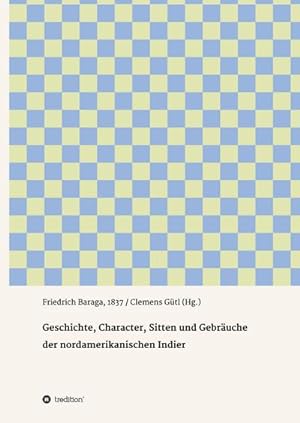 Seller image for Geschichte, Character, Sitten und Gebruche der nord-amerikanischen Indier for sale by BuchWeltWeit Ludwig Meier e.K.