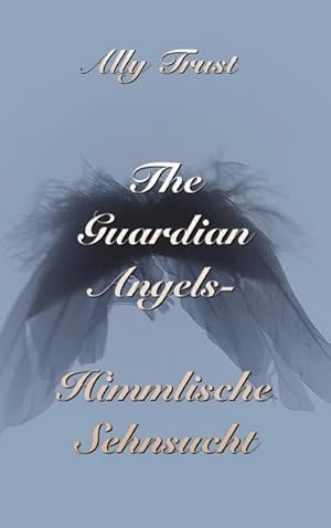 Image du vendeur pour The Guardian Angels - Himmlische Sehnsucht mis en vente par BuchWeltWeit Ludwig Meier e.K.