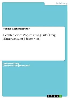 Imagen del vendedor de Flechten eines Zopfes aus Quark-lteig (Unterweisung Bcker / -in) a la venta por BuchWeltWeit Ludwig Meier e.K.