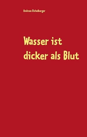 Image du vendeur pour Wasser ist dicker als Blut mis en vente par BuchWeltWeit Ludwig Meier e.K.