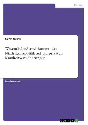 Bild des Verkufers fr Wesentliche Auswirkungen der Niedrigzinspolitik auf die privaten Krankenversicherungen zum Verkauf von BuchWeltWeit Ludwig Meier e.K.