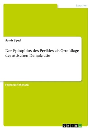 Bild des Verkufers fr Der Epitaphios des Perikles als Grundlage der attischen Demokratie zum Verkauf von BuchWeltWeit Ludwig Meier e.K.