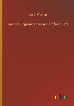 Bild des Verkufers fr Cases of Organic Diseases of the Heart zum Verkauf von BuchWeltWeit Ludwig Meier e.K.