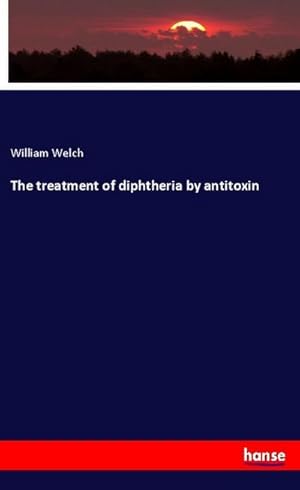Seller image for The treatment of diphtheria by antitoxin for sale by BuchWeltWeit Ludwig Meier e.K.