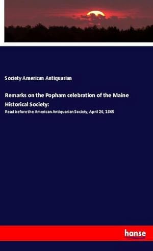 Seller image for Remarks on the Popham celebration of the Maine Historical Society: for sale by BuchWeltWeit Ludwig Meier e.K.