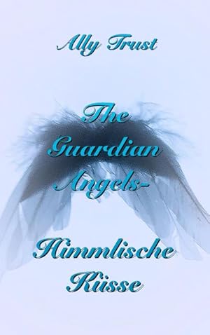 Image du vendeur pour The Guardian Angels - Himmlische Ksse mis en vente par BuchWeltWeit Ludwig Meier e.K.