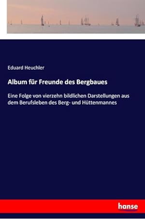Imagen del vendedor de Album fr Freunde des Bergbaues a la venta por BuchWeltWeit Ludwig Meier e.K.